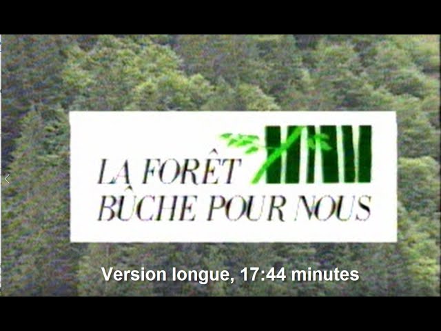 La forêt bûche pour nous, version longue